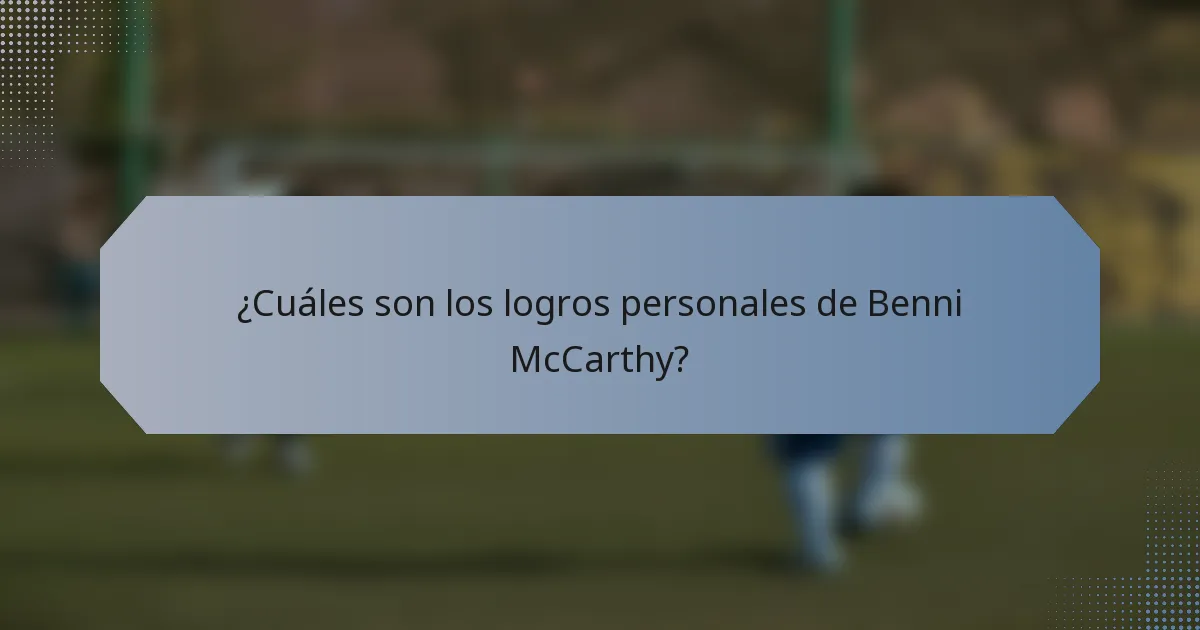 ¿Cuáles son los logros personales de Benni McCarthy?